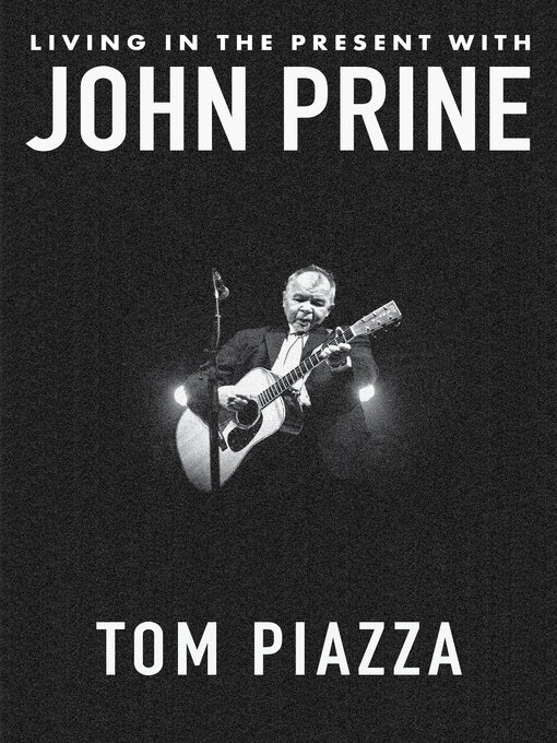 Title details for Living in the Present with John Prine by Tom Piazza - Wait list